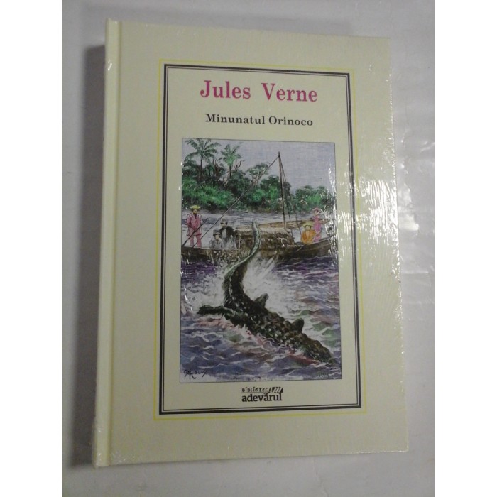 MINUNATUL ORINOCO - JULES VERNE - Biblioteca Adevarul MINUNATUL ORINOCO - JULES VERNE - Biblioteca Adevarul
